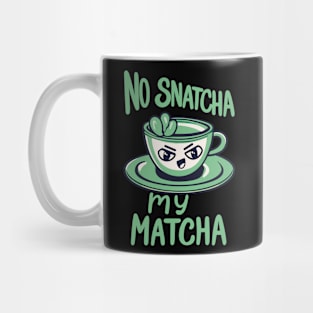 No Snatcha My Matcha, Green Tea With Attitude Light Words Mug